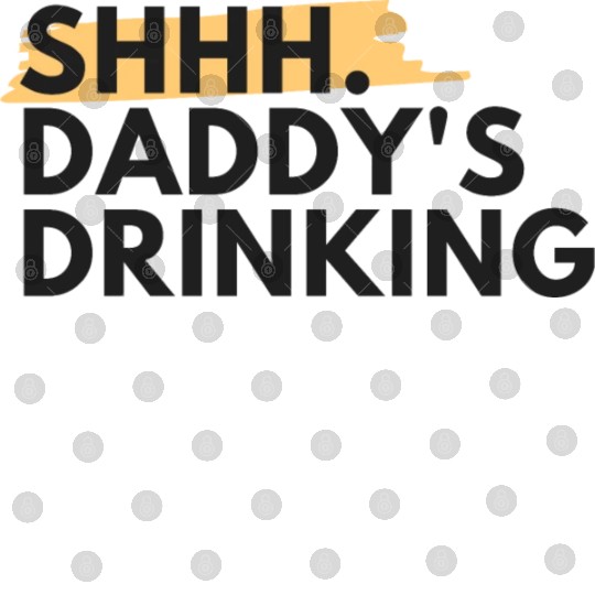 Funny Dad Quote Gift - Shhh, Daddy's Drinking Digital Files