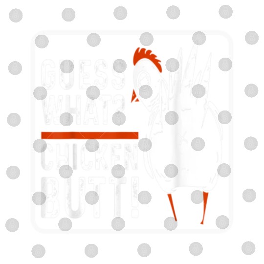 guess what chicken butt Digital Files