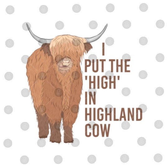 I Put The "High" In Highland Cow Scottish Cattle Digital Files