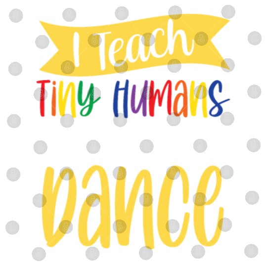 I Teach Tiny Humans How To Dance Dance Teacher Digital Files