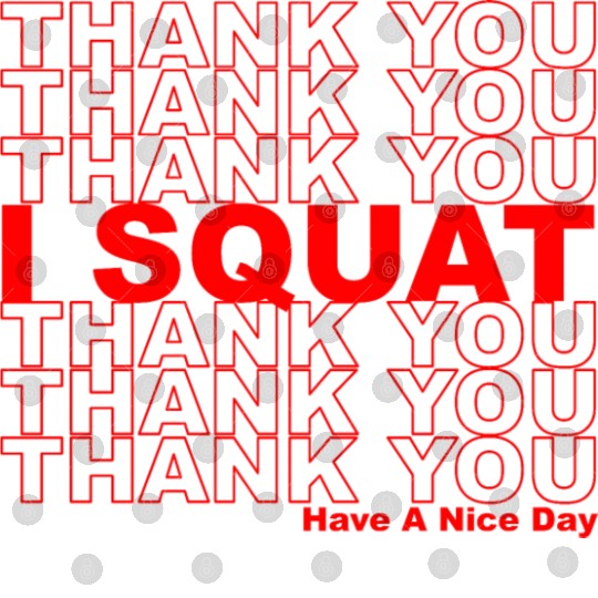 Thank You I Squat Have A Nice Day Digital Files
