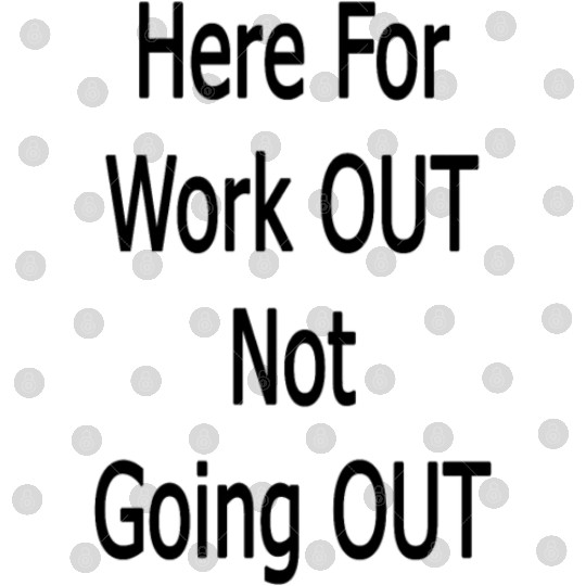 Gym Wear┃Here for work out not going out. Digital Files