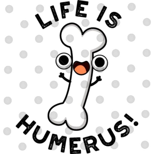 Life Is Humerus Funny Bone Digital Files