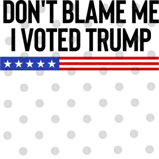 Don t Blame Me I Voted Trump 1 Digital Files