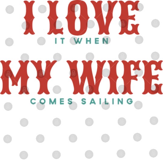 I Love It When My Wife Comes Sailing Digital Files