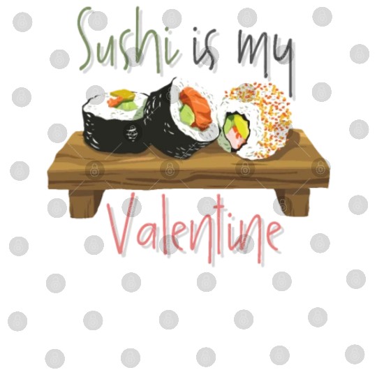 Delicious Sushi Is My Valentine Digital Files