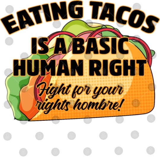 Eating Tacos Is A Basic Human Right Digital Files