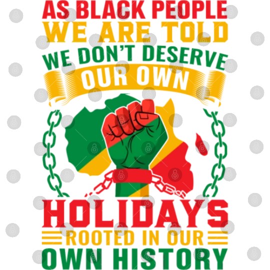 Juneteenth As Black People We Are Told We Dont Digital Files