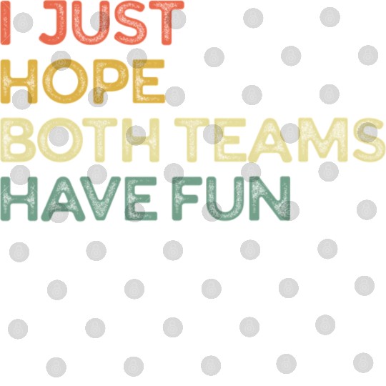 I Just Hope Both Teams Have Fun Cheer Fan Digital Files