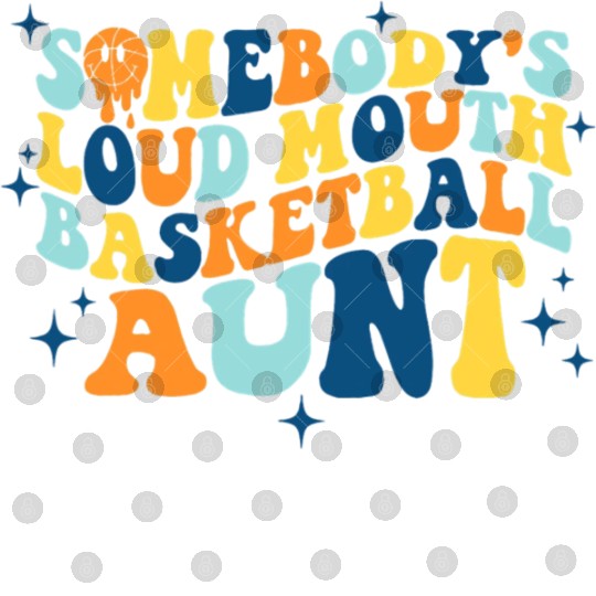 Funny Somebodys Loud Mouth Basketball Aunt Groovy Digital Files