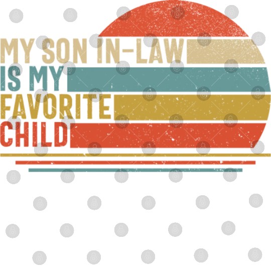 My Son In Law Is My Favourite Child Digital Files