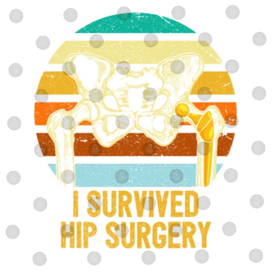 I Survived Hip Surgery Replacement Get Well Soon Digital Files