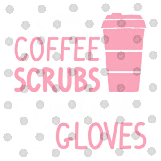 Coffee Scrubs And Rubber Gloves Medical Nurse Doct Digital Files