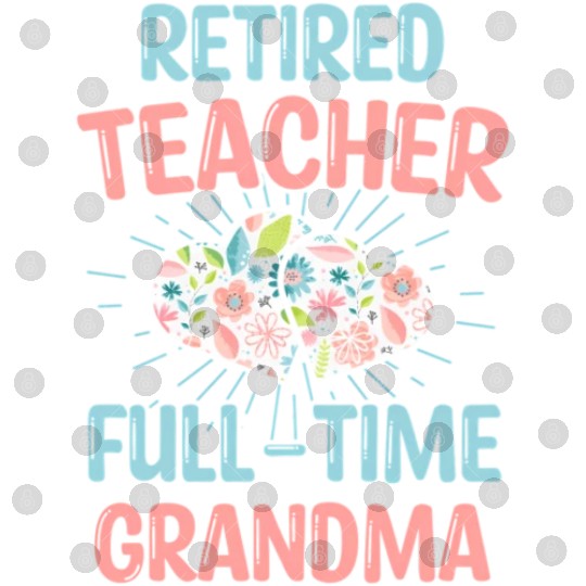 Retired Teacher Full-Time Grandma Teachers Retirem Digital Files