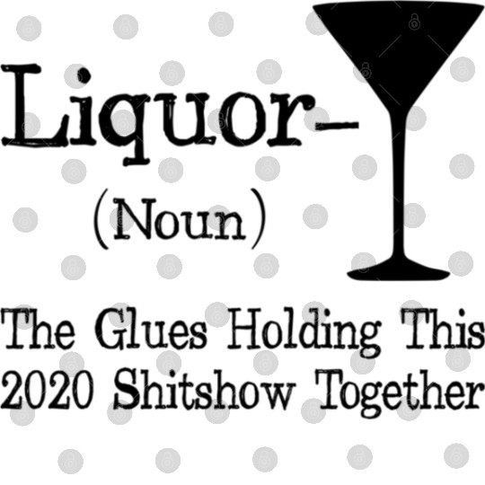 Liquor The Glues Holding This 2020 Shitshow Togeth Digital Files