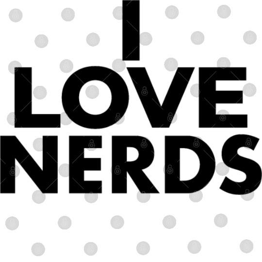 I Love Nerds - Nerd Lover Digital Files