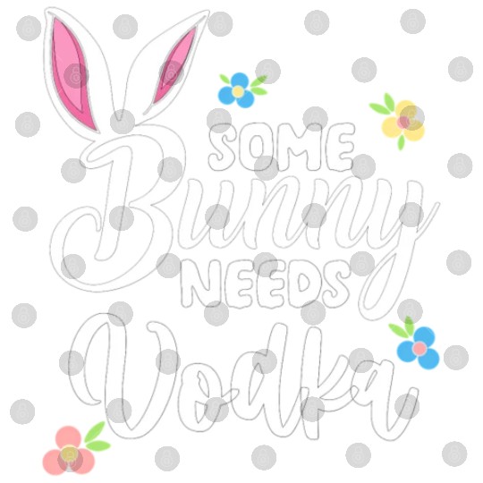 Some Bunny Needs Vodka Vodka Easter Alcohol Digital Files