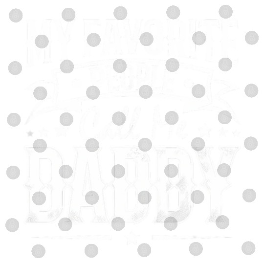 Wo My Favorite People Call Me Daddy Vintage Digital Files