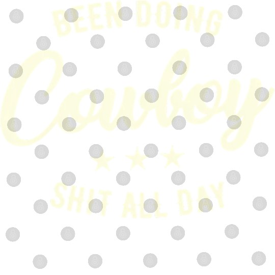 Been Doing Cowboy Shit All Day Digital Files