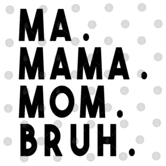 Ma Mama Mom Bruh Digital Files