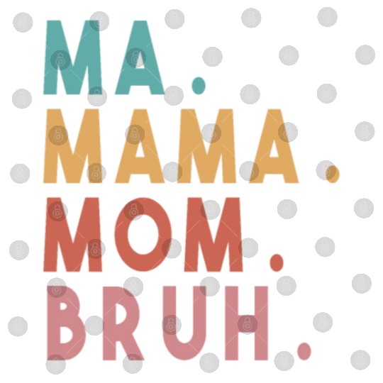 Ma Mama Mom Bruh Digital Files