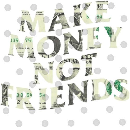 Make Money Not Friends Digital Files