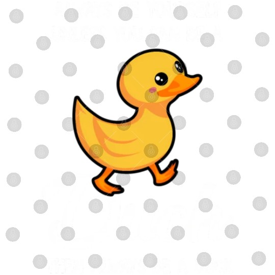 Always Be Yourself Unless You Can Be A Duck Duck Digital Files