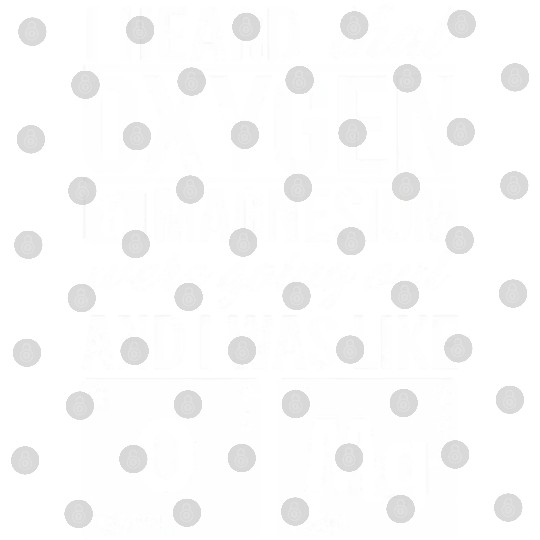 I Heard That Oxygen And Magnesium Were Dating Omg Digital Files