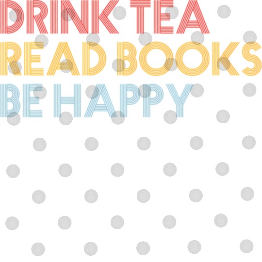 Drink Tea Read BooBe Happy For Book Librarian Digital Files