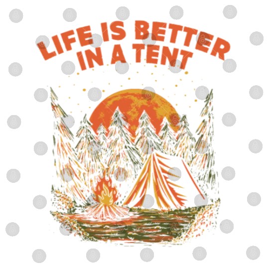Life Is Better in a Tent Camping Wildlife Camper O Digital Files