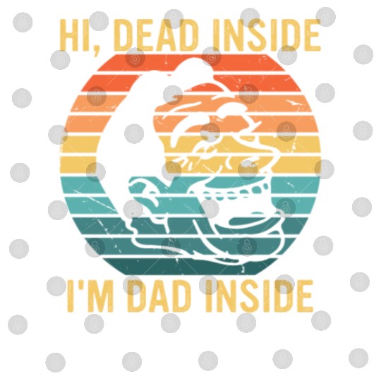 Hi, Dead Inside I'm Dad Inside Digital Files