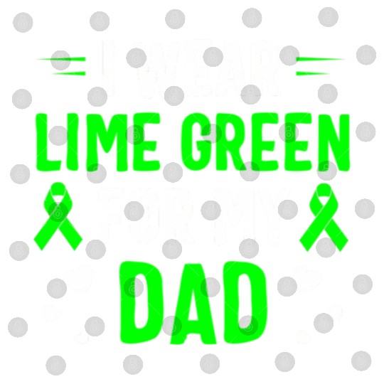 I Wear Lime Green For My Dad Lymphoma Awareness Digital Files