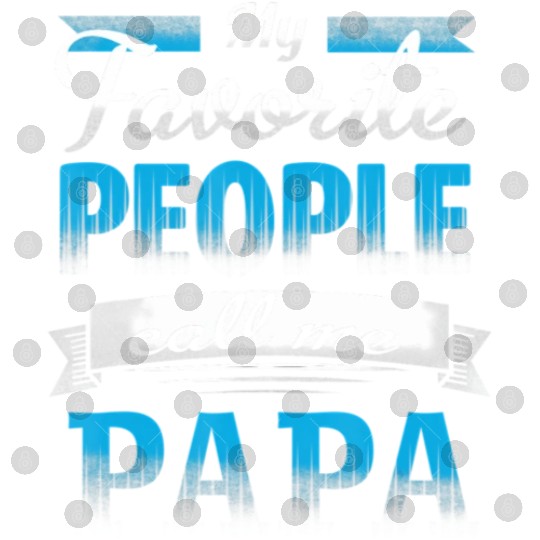 My Favorite People Call Me Papa Funny Dad & Daught Digital Files