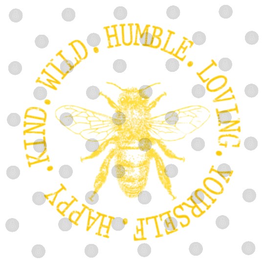 Happy Kind Wild Humble Loving Yourself Bumblebee Digital Files