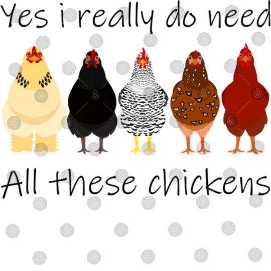 Yes I Really Do Need All These Chickens Farmer Digital Files