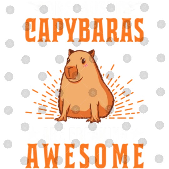 Because Capybaras Are Freaking Awesome Capybara Digital Files
