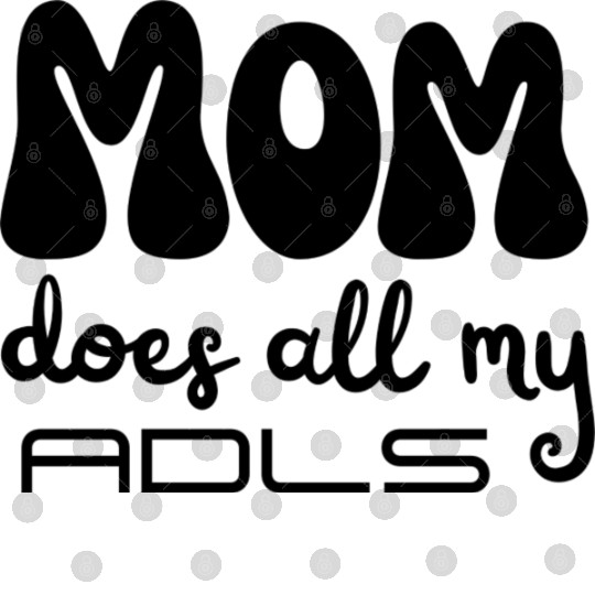 MOM does all my ADLs, occupational therapy gift Digital Files