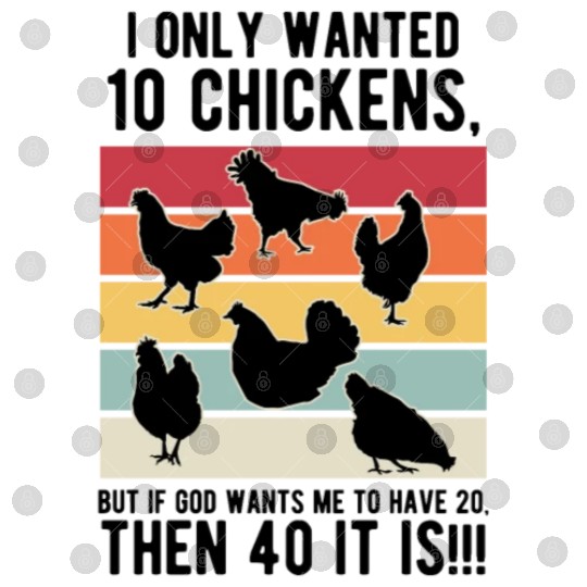 Funny I Only Wanted 10 Chickens Digital Files
