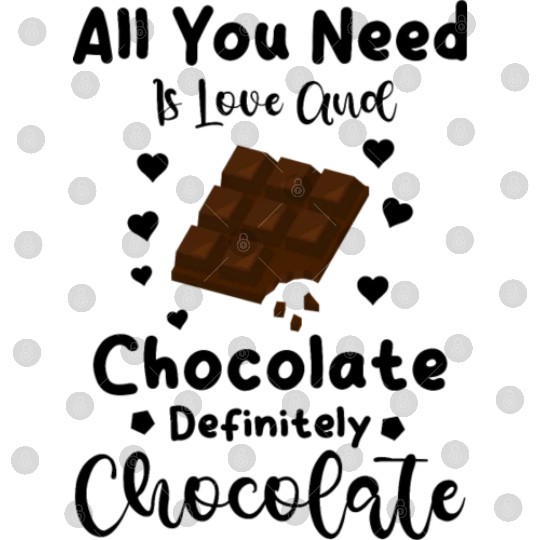 All you need is love and chocolate definitely Digital Files