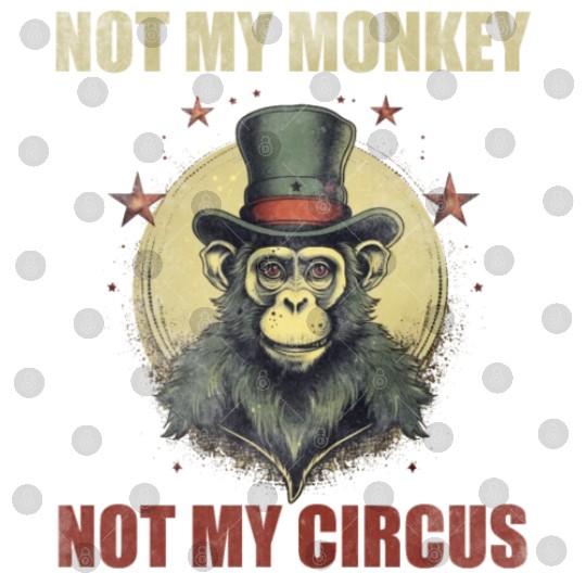 Not my monkey not my circus Digital Files