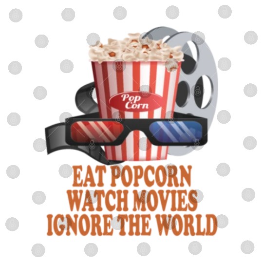 Eat Popcorn Watch Movies Ignore The World Digital Files