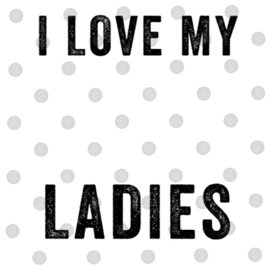 Funny Chicken I Love My Ladies, Funny Chickens Digital Files