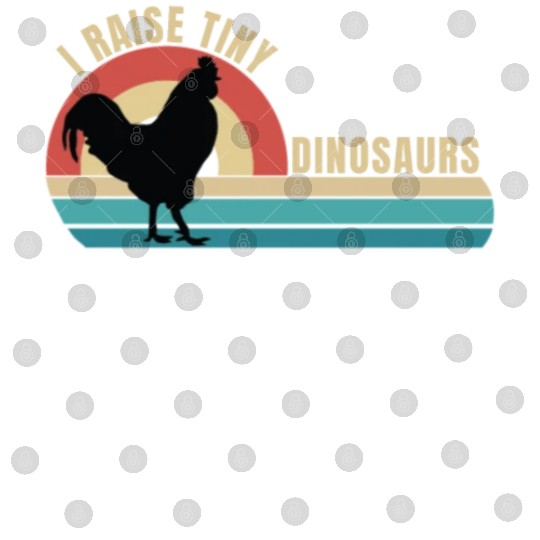 I Raise Tiny Dinosaurs, Funny Backyard Chickens Digital Files
