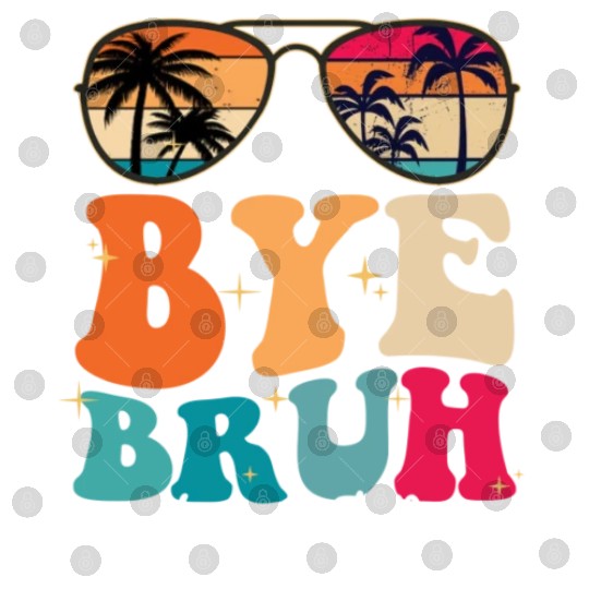 Bye Bruh Happy Last Day Of School Teacher Summer Digital Files