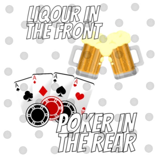 Liquor In The Front Poker In The Rear Digital Files