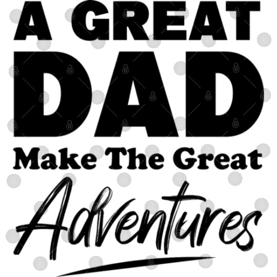 A Great Dad Makes The Great Adventures yellow Digital Files