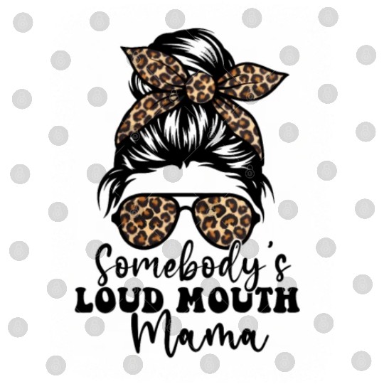 Somebody'S Loud Mouth Mama Messy Bun Bleached Loud Digital Files