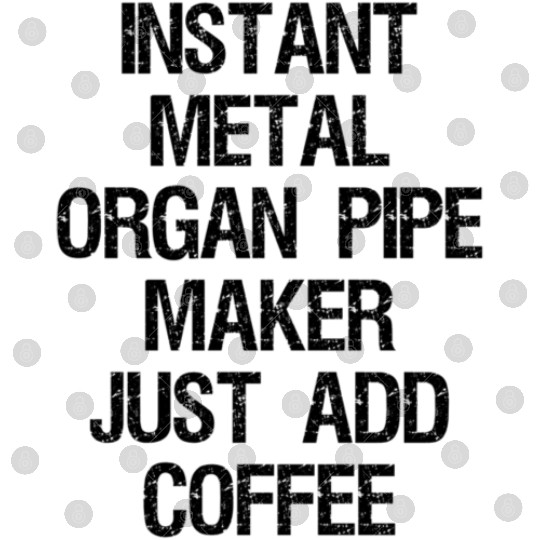 Instant Metal Organ Pipe Maker Just Add Coffee Digital Files