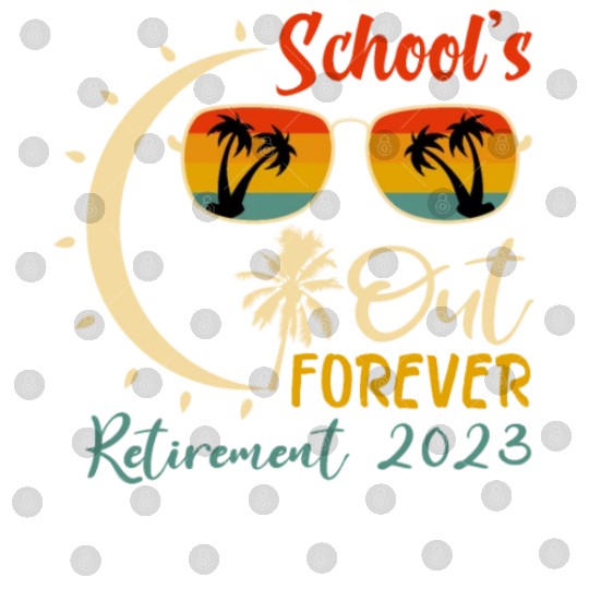 Schools is Out Forever Teacher Retirement 2023 Digital Files