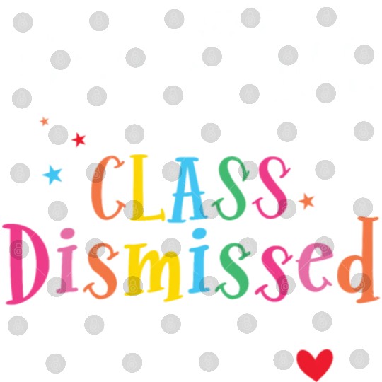 I Love You All Class Dismissed Last Day of School Digital Files